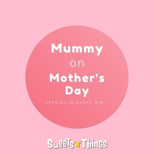 Mummy | Sweets 'n' Things