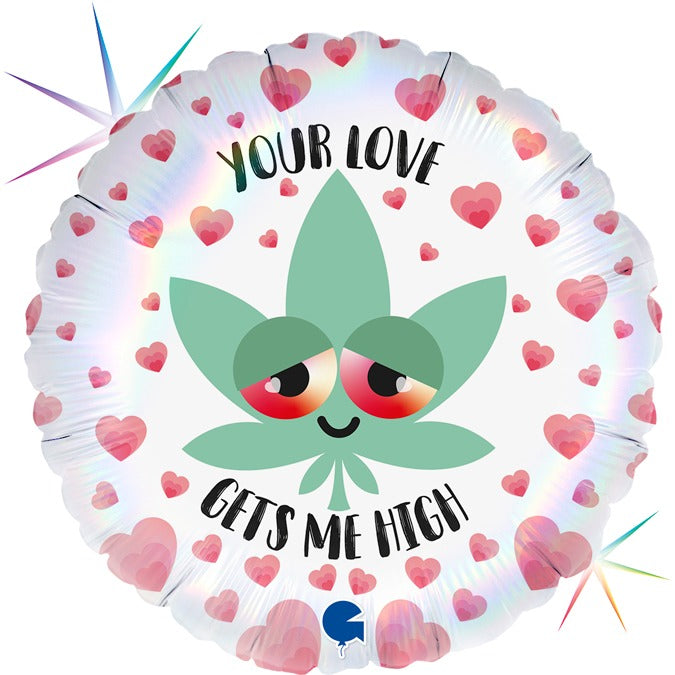 Your Love Gets Me High Foil Balloon (Optional Helium Inflation)